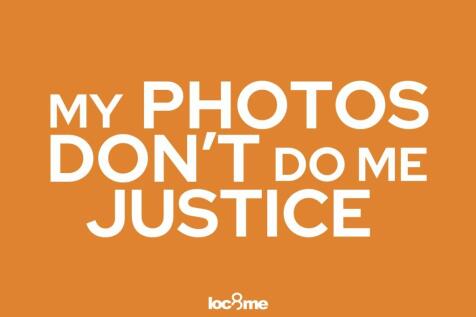 My photos dont do me